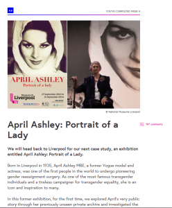 An example page showing image an text. This page explored the Museum of Liverpool's April Ashley: Portrait of a Lady exhibition.